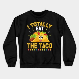 I Totally Eat The Taco funny mexcian taco day Crewneck Sweatshirt